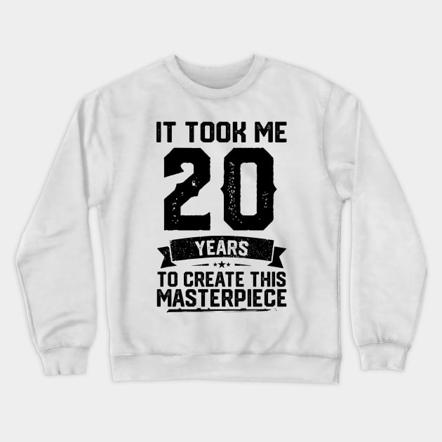 It Took Me 20 Years To Create This Masterpiece 20th Birthday Crewneck Sweatshirt by ClarkAguilarStore